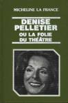 Denise Pelletier ou la folie du thtre