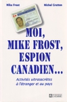 Moi, Mike Frost, espion canadien...