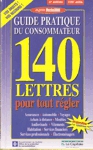 Guide pratique du consommateur - 140 lettres pour tout rgler