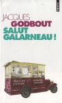 Salut Galarneau ! Salut Galarneau !