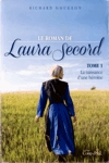 La naissance d'une héroïne - Le roman de Laura Secord - Tome I La naissance d'une héroïne - Le roman de Laura Secord - Tome I