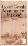 Notre matre, le pass - Tome I