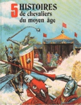 5 histoires de chevaliers du moyen-ge