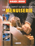 La menuiserie - Guide complet du bricoleur