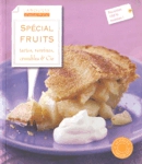 Spcial fruits - Tartes, verrines, crumbles & Cie