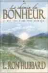 Le chemin du bonheur - Le bon sens pour tre heureux