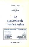 Le syndrome de l'enfant teflon - Vivre avec un enfant nouveau - Tome I