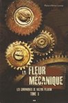 La fleur mcanique - Les chroniques de Victor Pelham - Tome I