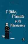 L'utile, l'inutile et le ncessaire