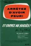 Arrtez d'avoir peur ! Et croyez au succs !