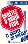 Arrtez d'avoir peur ! et croyez au succs !