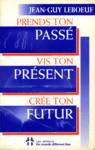 Prends ton pass, vis ton prsent, cre ton futur