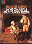 La vie conjugale sous l'ancien rgime