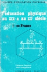 L'ducation physique au XIXe et au XXe sicle - France - Tome I