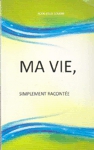 Ma vie, simplement raconte