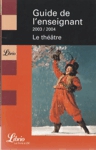 Le thtre - Guide l'enseignant 2003-2004