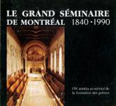 Le Grand Sminaire de Montral - 1840-1990