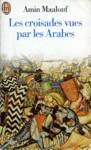 Les croisades vues par les Arabes