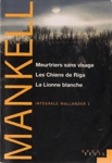 Meurtriers sans visage - Les Chiens de Riga - La Lionne blanche - Intégrale Wallander - Tome I Meurtriers sans visage - Les Chiens de Riga - La Lionne blanche - Intégrale Wallander - Tome I