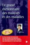 Le grand dictionnaire des malaises et des maladies