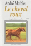 Le cheval roux - Saga des Grégoire - Tome VII Le cheval roux - Saga des Grégoire - Tome VII