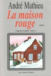 La maison rouge - Saga des Grégoire - Tome II La maison rouge - Saga des Grégoire - Tome II