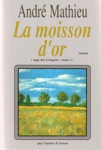 La moisson d'or - Saga des Grégoire - Tome III La moisson d'or - Saga des Grégoire - Tome III