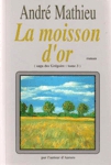 La moisson d'or - Saga des Grgoire - Tome III