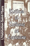 Maîtres et Esclaves en Louisiane - L'Habitations Saint-Ybars Maîtres et Esclaves en Louisiane - L'Habitations Saint-Ybars