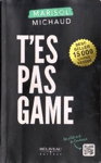 T'es pas game