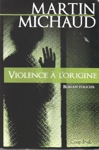Violence  l'origine - Une enqute de Victor Lessard