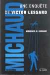 Violence  l'origine - Une enqute de Victor Lessard