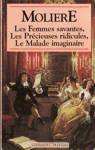 Les femmes savantes - Les prcieuses ridicules - Le malade imaginaire