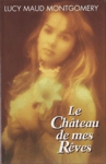 Le Château de mes Rêves Le Château de mes Rêves