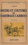 Moeurs et coutumes des esquimaux caribous