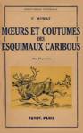 Moeurs et coutumes des esquimaux caribous