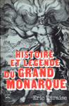 Histoire et lgende du Grand Monarque