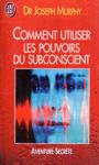 Comment utiliser les pouvoirs du subconscient Comment utiliser les pouvoirs du subconscient