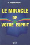 Le miracle de votre esprit Le miracle de votre esprit