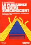 La puissance de votre subconscient La puissance de votre subconscient