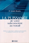 La puissance de votre subconscient au travail