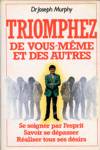 Triomphez de vous-même et des autres Triomphez de vous-même et des autres
