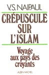 Crpuscule sur l'Islam - Voyage aux pays des croyants