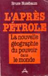 L'aprs ptrole - La nouvelle gographie du pouvoir dans le monde