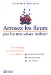 Arrosez les fleurs pas les mauvaises herbes !