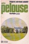 Votre pelouse - Préparer, entretenir, embellir Votre pelouse - Préparer, entretenir, embellir