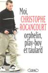 Moi, Christophe Rocancourt orphelin, play-boy et taulard