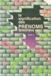 La signification des prnoms fminins - Tome II