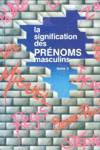 La signification des prnoms masculins - Tome II