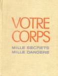 Votre corps - Mille secrets - Mille dangers